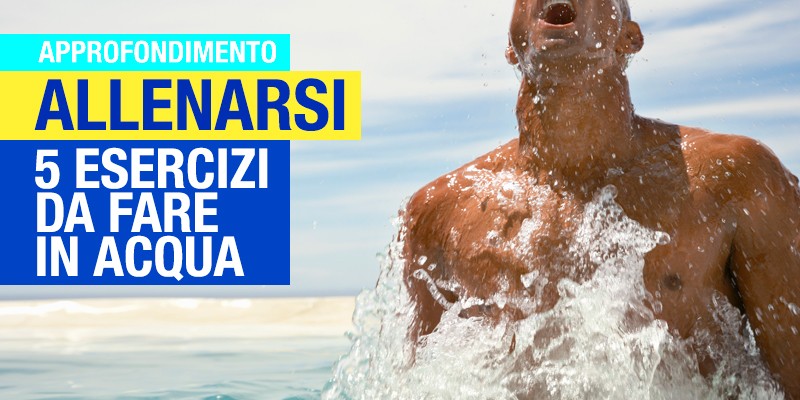 Allenarsi in acqua: 5 esercizi da fare al mare al lago o in piscina
