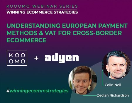 WEBINAR: Understanding European Payment Methods and VAT for Cross Border eCommerce