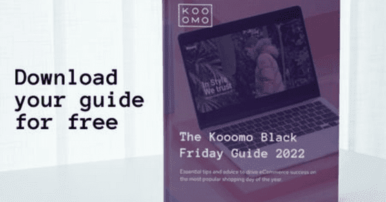 The Kooomo Black Friday Guide 2022 - n this guide, we take into account the lessons from 2021, from a retailer and consumer perspective, while we set up predictions for 2022, regarding mobile commerce and sustainability.