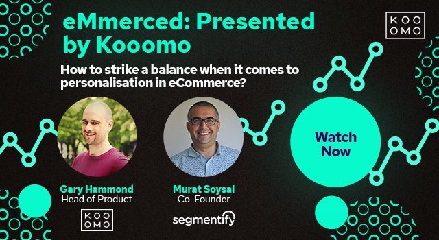 eMmerced: Presented by Kooomo - Personalisation with Segmentify