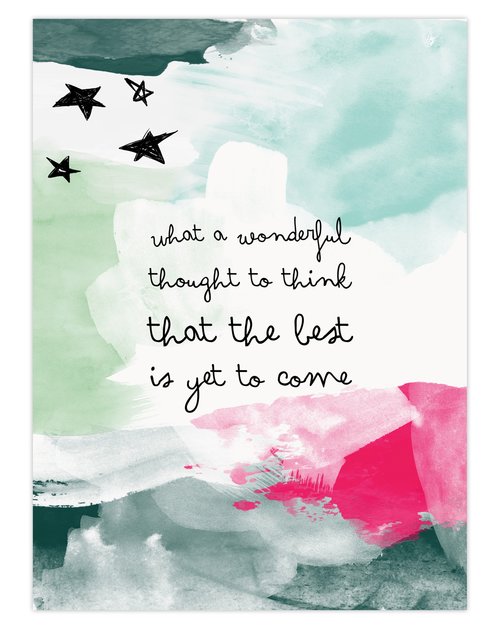 The Best Is Yet To Come - A4 Print