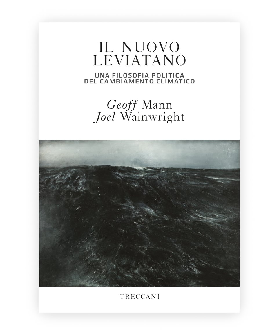 Il nuovo Leviatano / The New Leviathan. A political philosophy of climate change, by Geoff Mann and Joel Wainwright