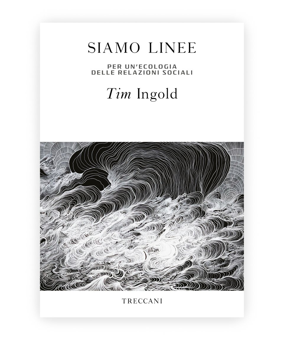 Siamo linee / We are lines. Towards an ecology of social relationships, by Tim Ingold